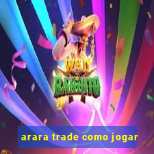 arara trade como jogar